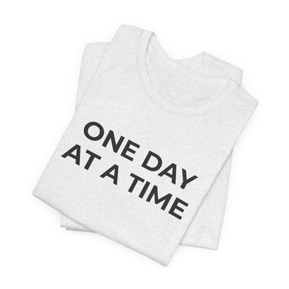 Addiction T-Shirt - One Day at a Time (Second Edition) - Wear What You Stand For Products