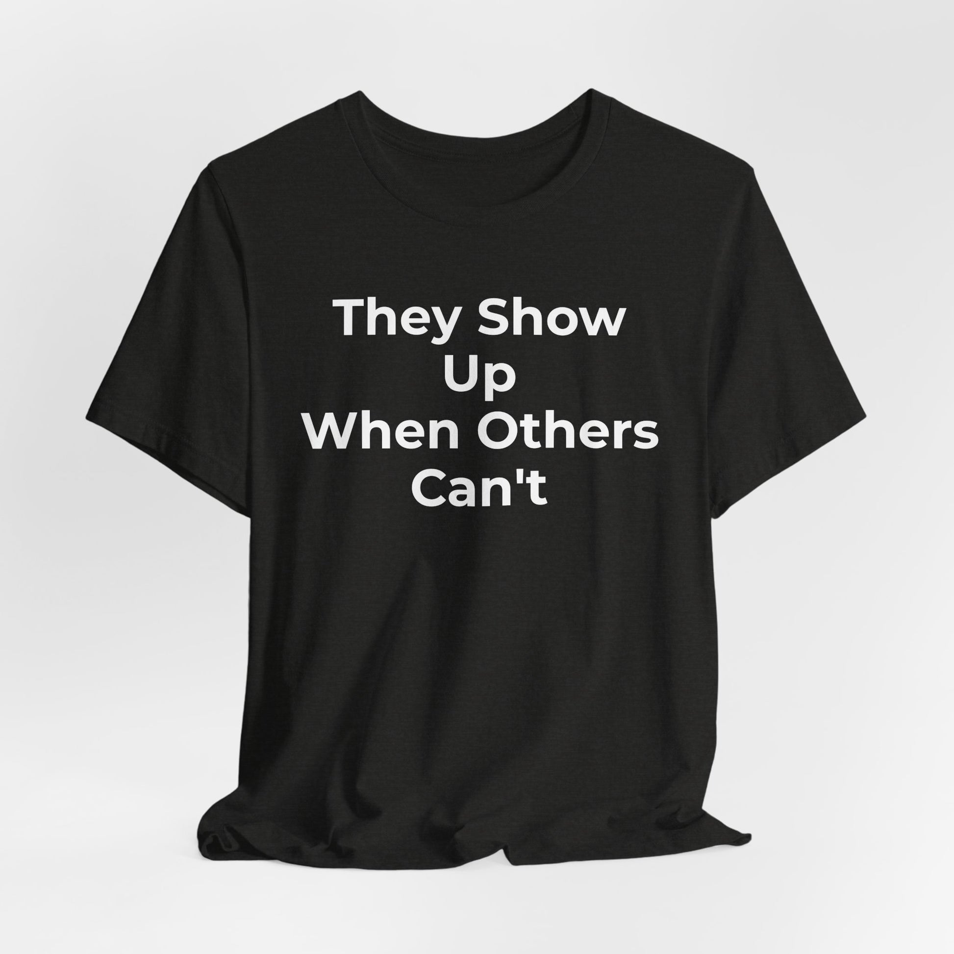 First Responders Support - They Show Up When Others Can't T-Shirt - Wear What You Stand For Products