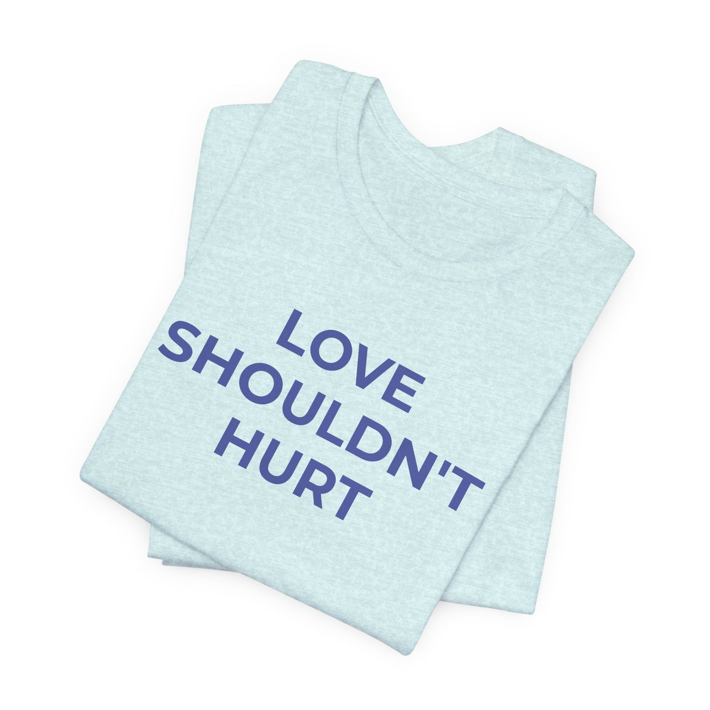 Domestic Violence T-Shirt Love Shouldn't Hurt - Wear What You Stand For Products