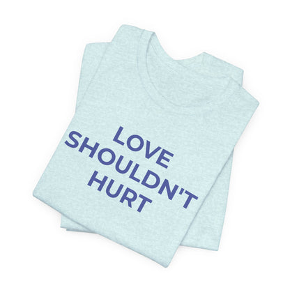 Domestic Violence T-Shirt Love Shouldn't Hurt - Wear What You Stand For Products