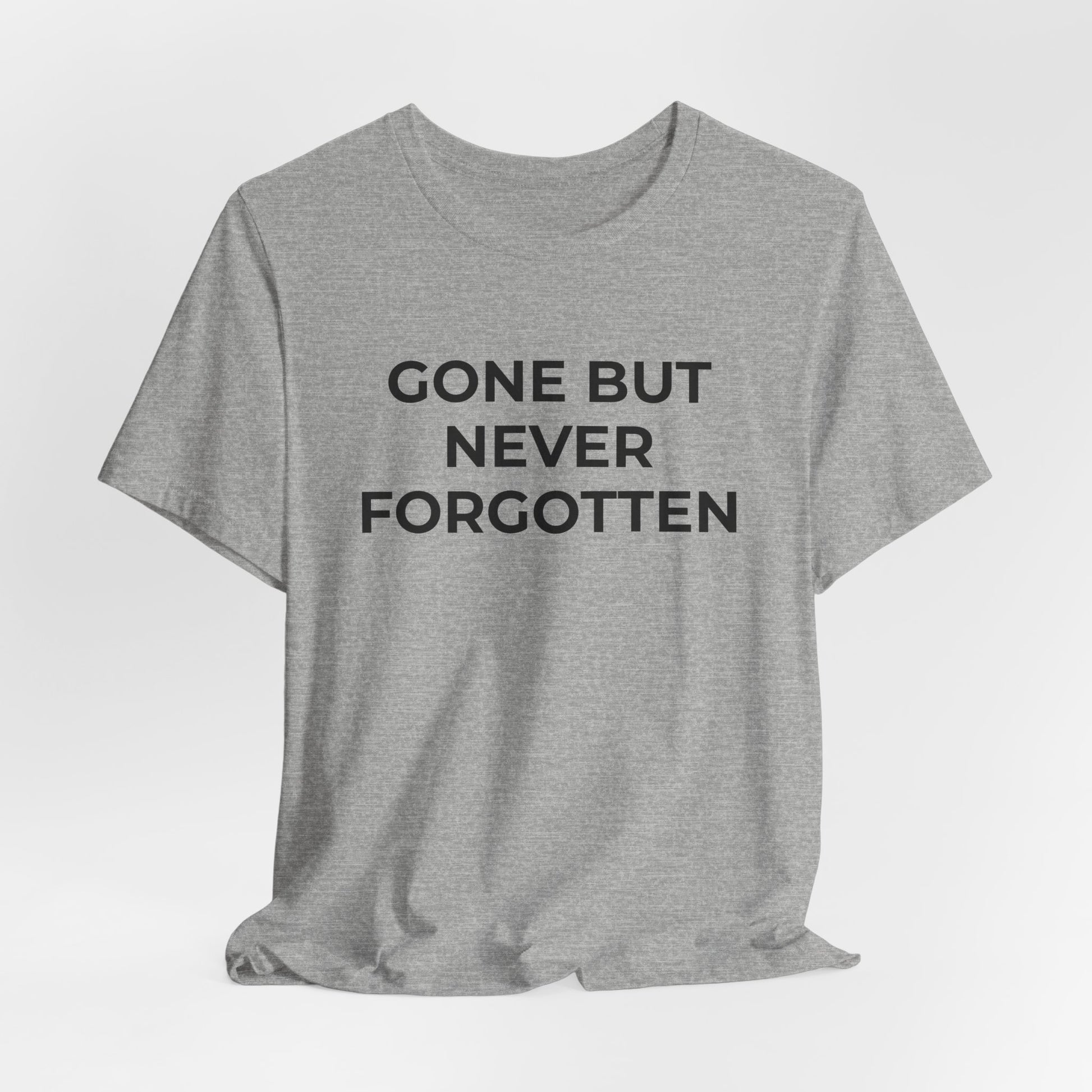 Grief and Loss T-Shirt - Gone but Never Forgotten - Wear What You Stand For Products