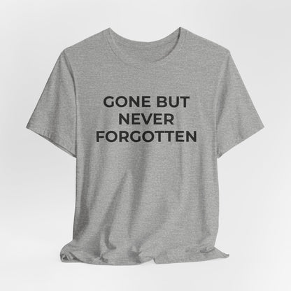 Grief and Loss T-Shirt - Gone but Never Forgotten - Wear What You Stand For Products