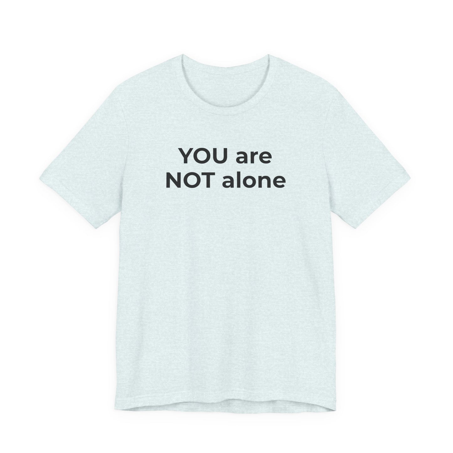 Addiction and Anti-Bullying Domestic Violence Suicide - You are NOT alone T-Shirt - Wear What You Stand For Products
