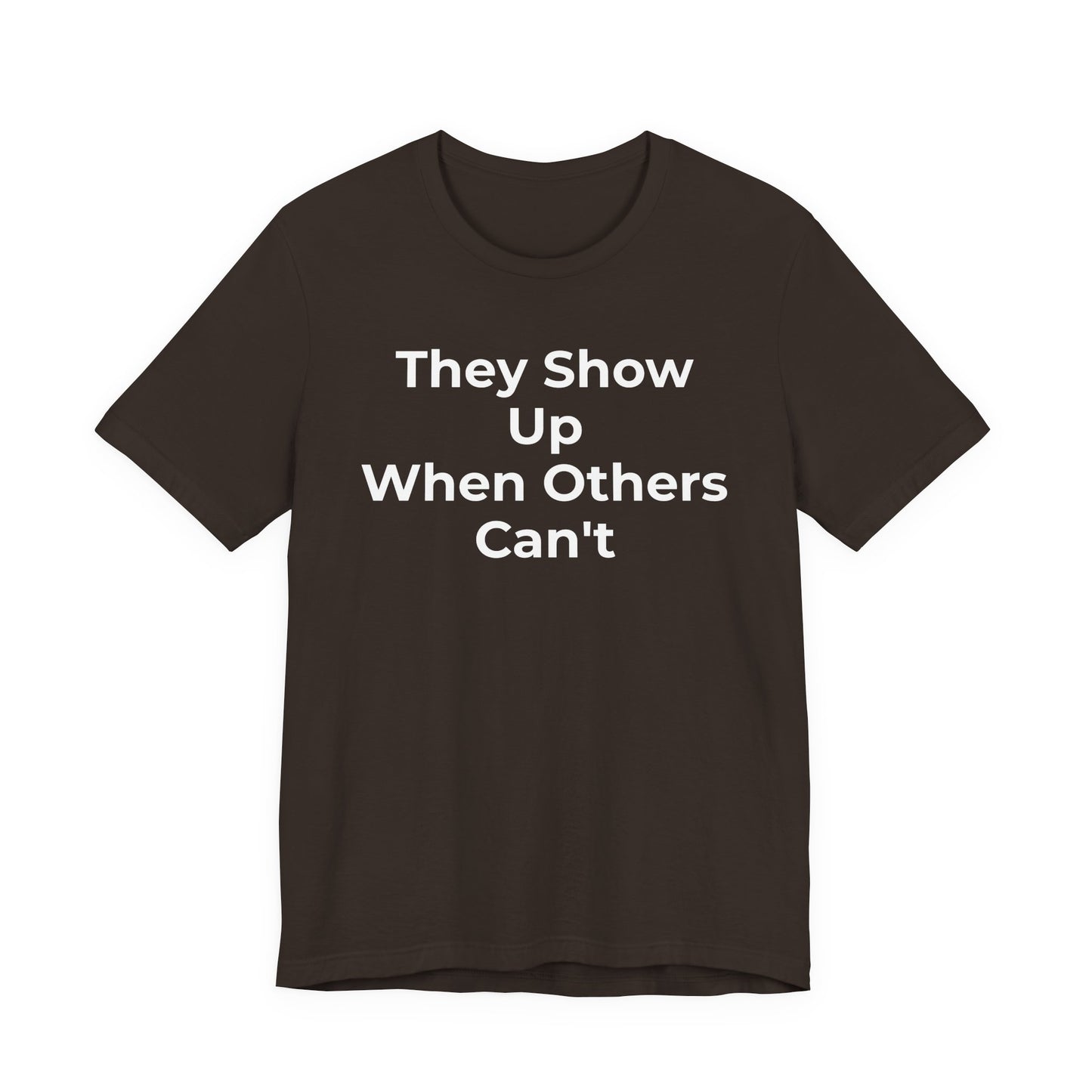 First Responders Support - They Show Up When Others Can't T-Shirt - Wear What You Stand For Products