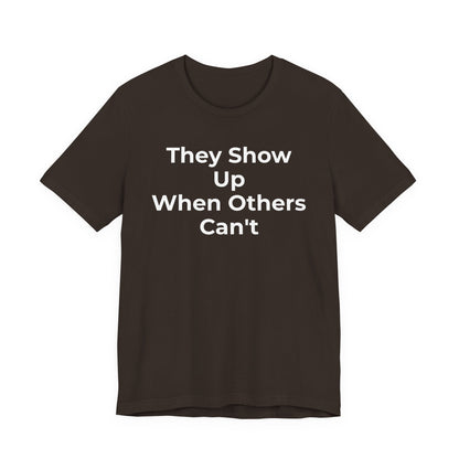 First Responders Support - They Show Up When Others Can't T-Shirt - Wear What You Stand For Products