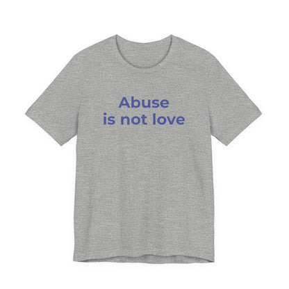Domestic Violence T-Shirt - Abuse is Not Love - Wear What You Stand For Products