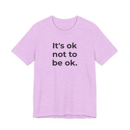 Mental Health T-Shirt - It is Ok not to be Ok - Wear What You Stand For Products