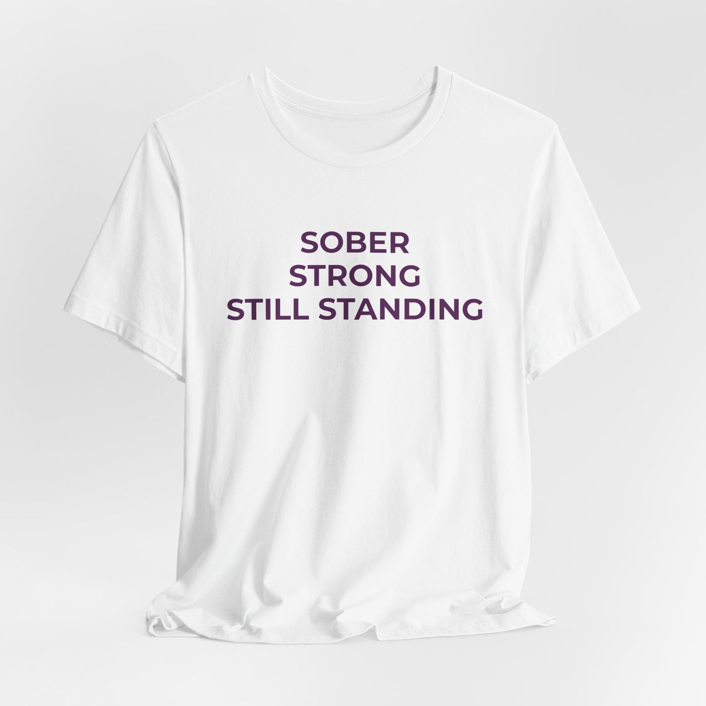 Addiction T-Shirt Sober Strong Still Standing - Wear What You Stand For Products