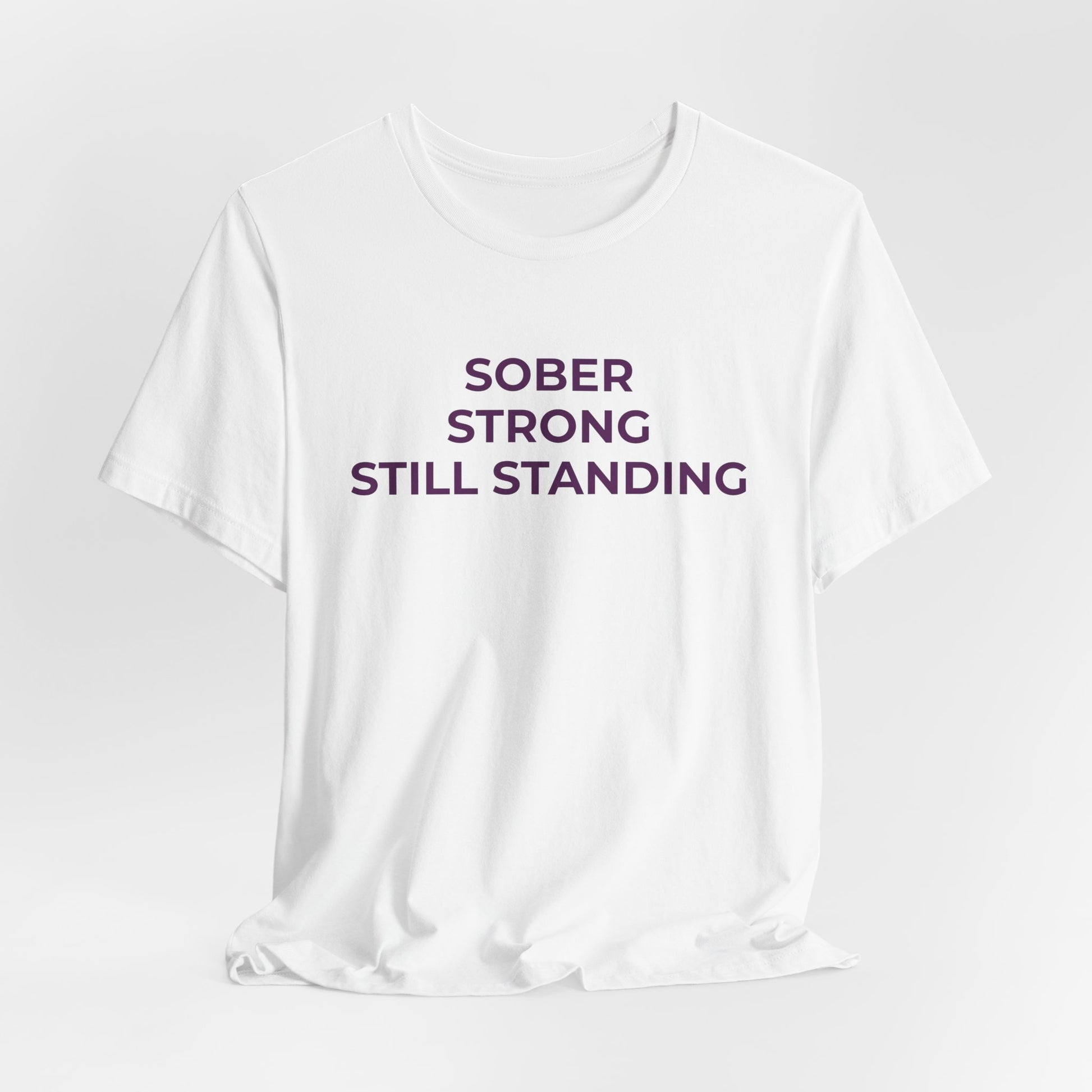 Addiction T-Shirt Sober Strong Still Standing - Wear What You Stand For Products