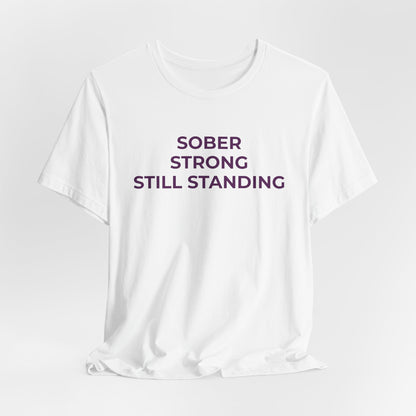 Addiction T-Shirt Sober Strong Still Standing - Wear What You Stand For Products