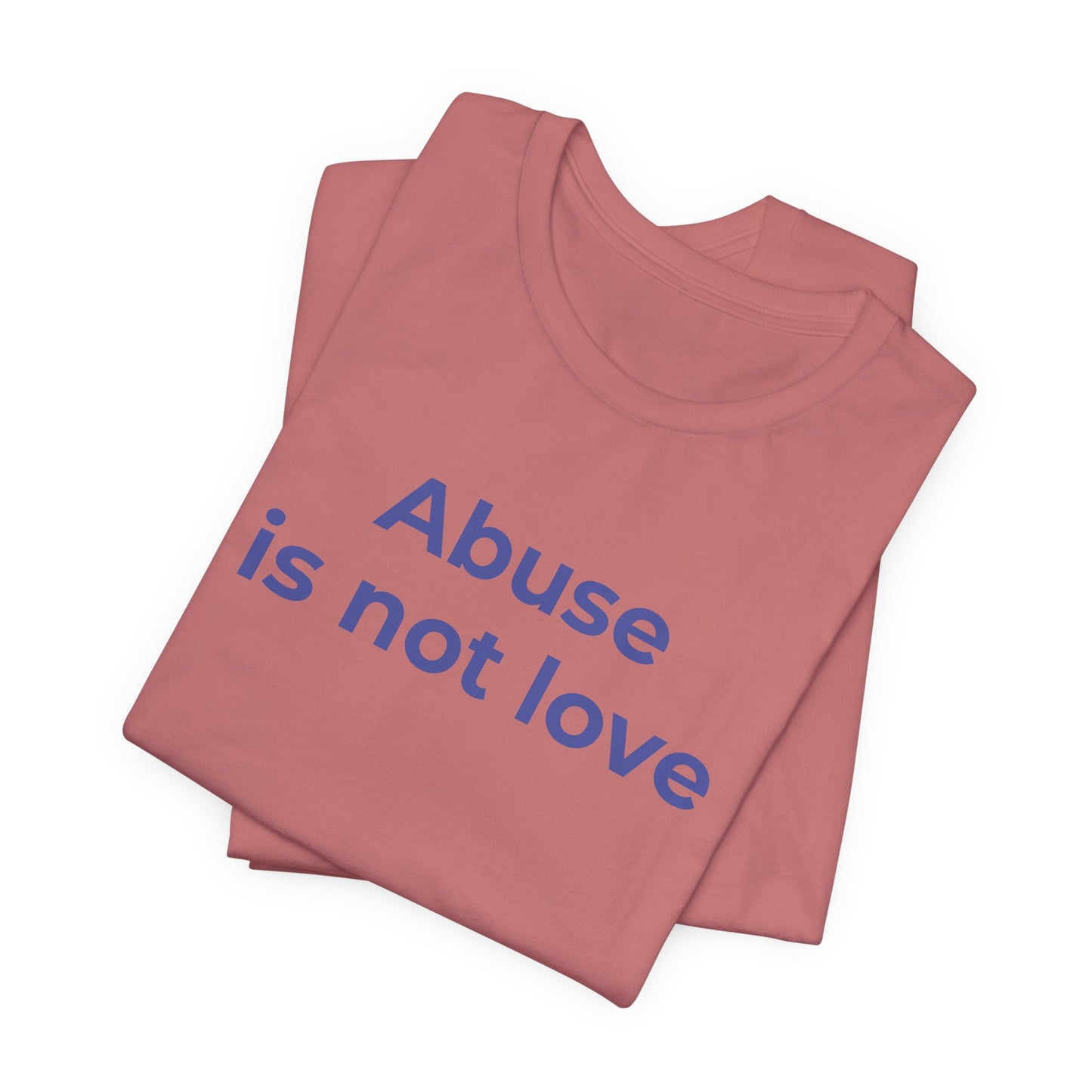 Domestic Violence T-Shirt - Abuse is Not Love - Wear What You Stand For Products