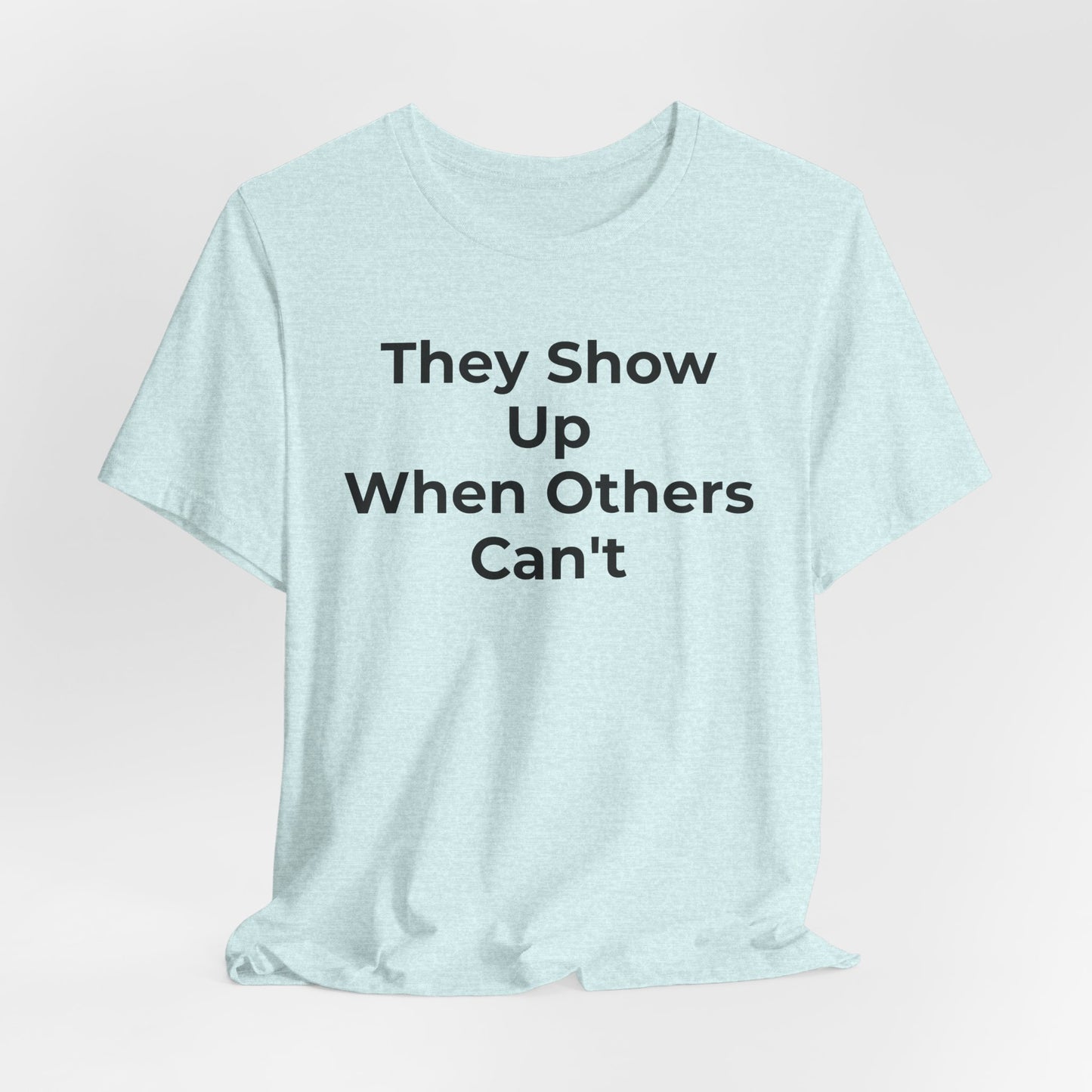 First Responders Support - They Show Up When Others Can't T-Shirt - Wear What You Stand For Products