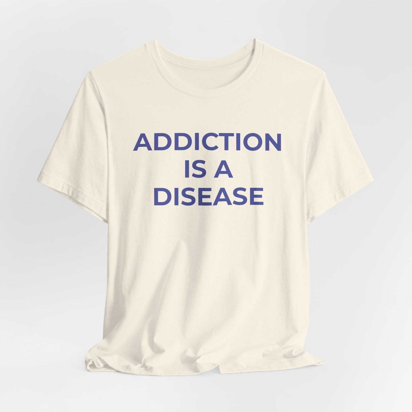 Addiction T-Shirt Addiction is a Disease - Wear What You Stand For Products