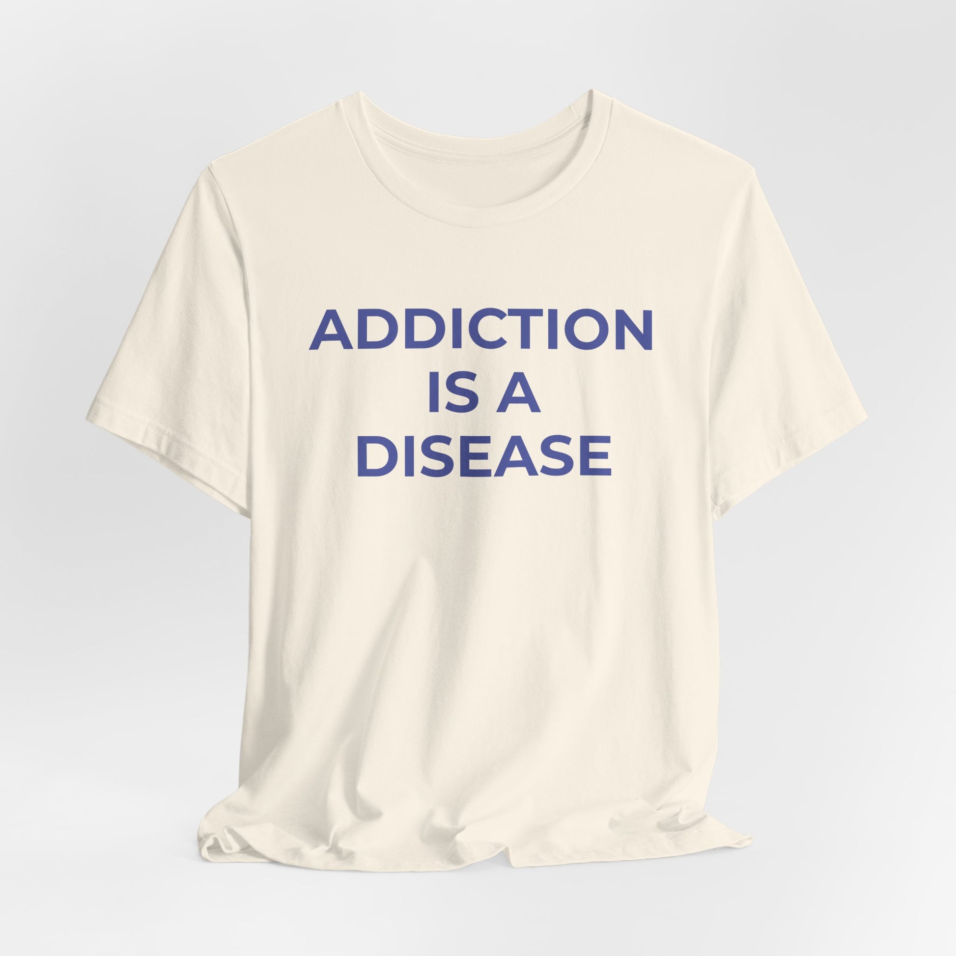 Addiction T-Shirt Addiction is a Disease - Wear What You Stand For Products