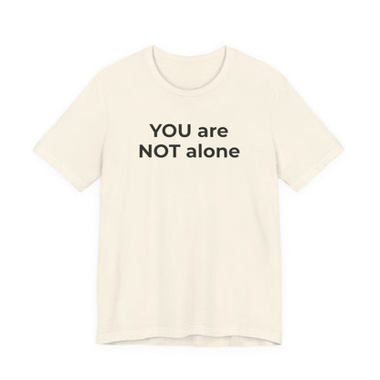 Addiction and Anti-Bullying Domestic Violence Suicide - You are NOT alone T-Shirt - Wear What You Stand For Products
