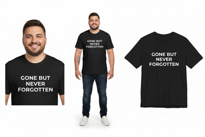 Black t-shirt with 'GONE BUT NEVER FORGOTTEN' text worn by a person on a white background