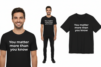 Black t-shirt with 'You matter more than you know' text worn by a man on a white background