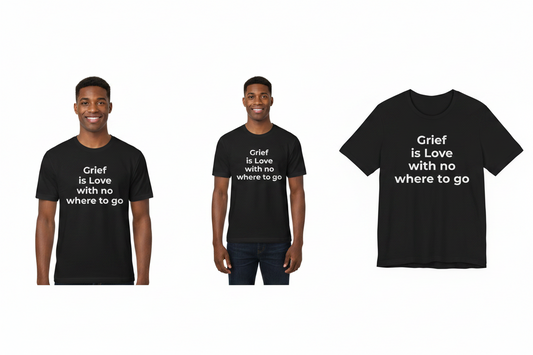 Black t-shirt with text 'Grief is love with no where to go' worn by a person, displayed on a white background.